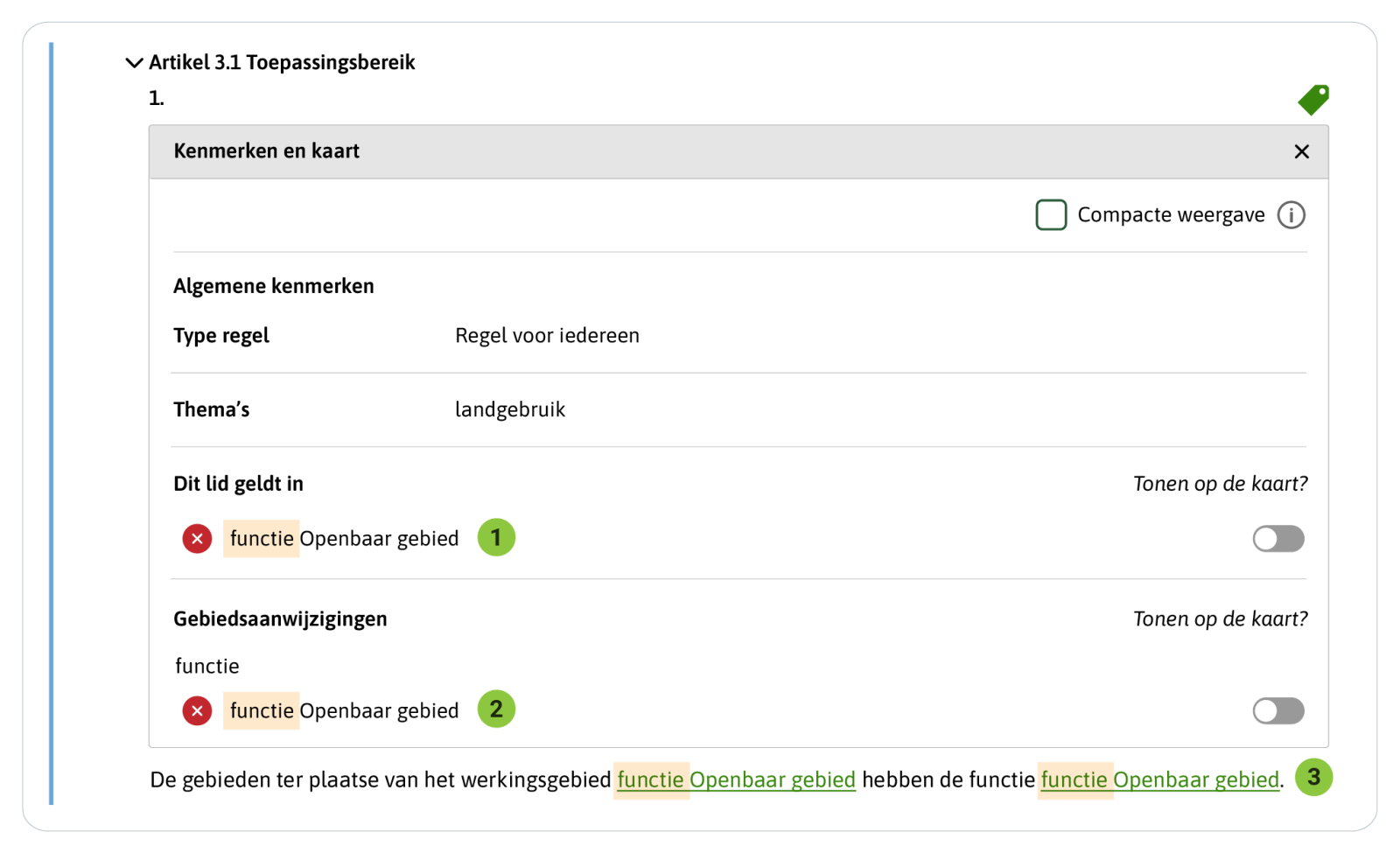 In dit voorbeeld is ‘functie’ gebruikt in de naam van de Locatie van het Werkingsgebied en in de naam van de Gebiedsaanwijzing: ‘functie Openbaar gebied’. De gebruiker ziet in de tekst en bij de naam van de gebiedsaanwijzing het woord ‘functie’ twee keer achter elkaar. Dat is verwarrend. De gebruiker ziet dat het lid geldt in ‘functie Openbaar gebied’. Dat is geen begrijpelijke naam voor een gebied. 